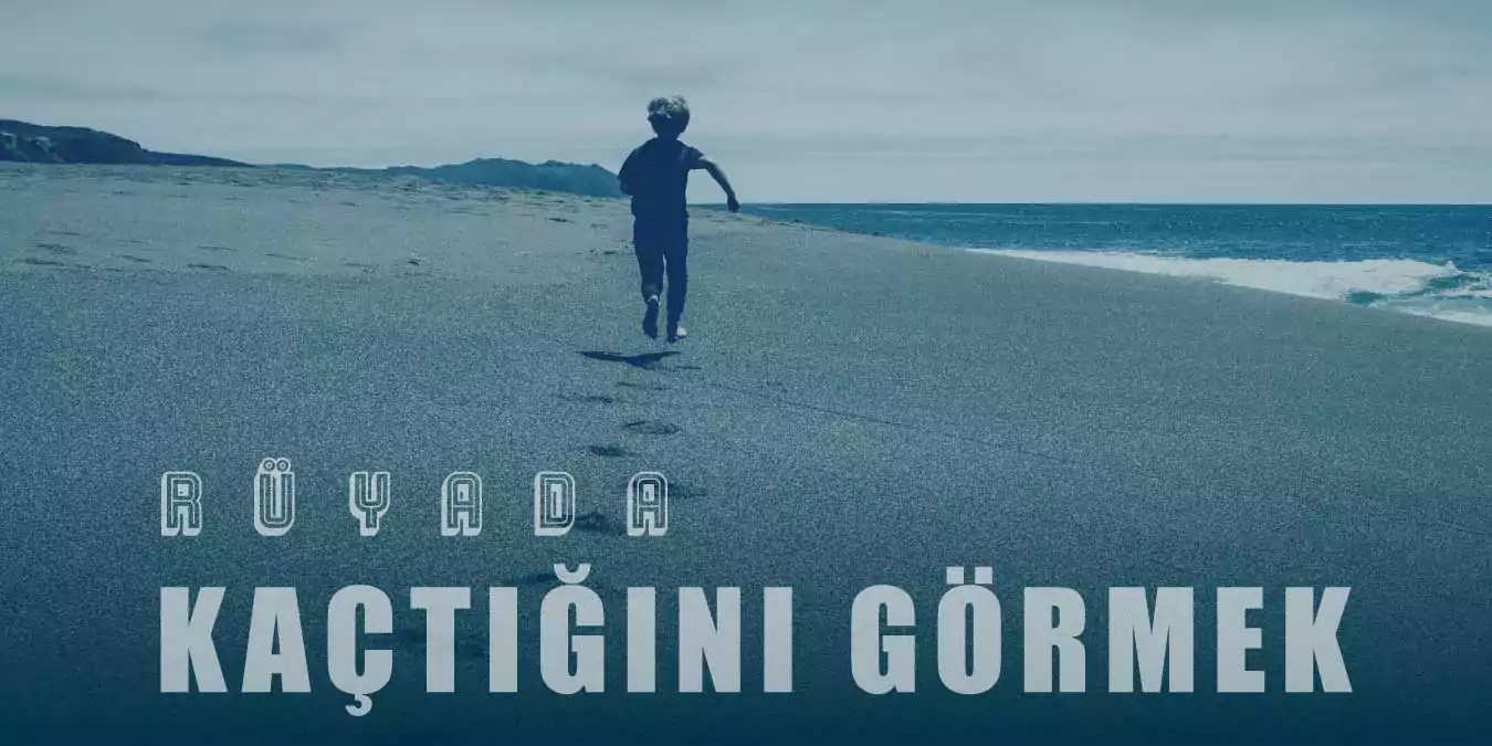 Rüyada Kaçtığını Görmek Ne Anlama Gelir?