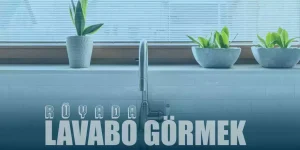 Rüyada Lavabo Görmek – Tıkanmış Lavabo Ne Manaya Gelir?