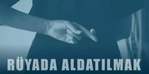 Rüyada Aldatılmak Ne Demek?