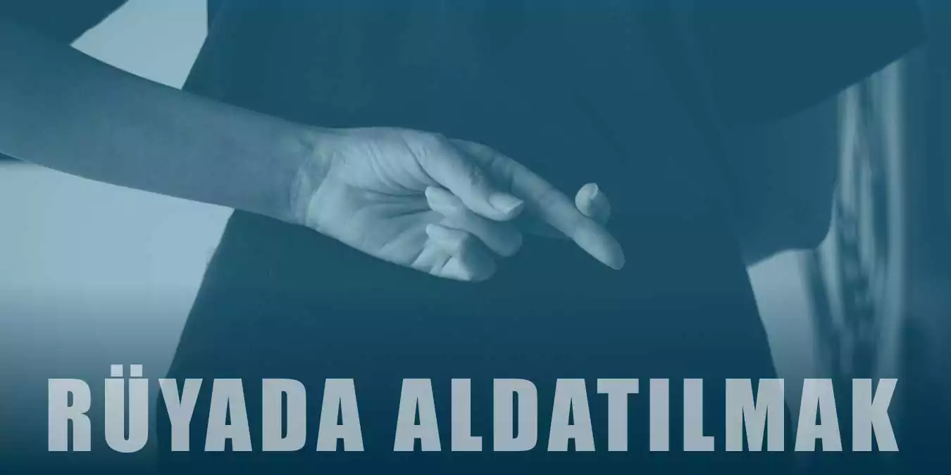Rüyada Aldatılmak Ne Demek?