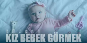 Rüyada Kız Bebek Görmek: Saflık, Masumiyet ve Sevinç