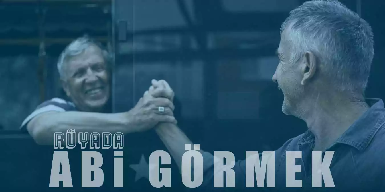 Rüyada Abi Görmek