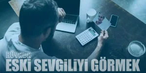 Rüyada Eski Sevgiliyi Görmek – Eski Sevgili İle Konuşmak