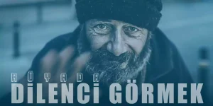 Rüyada Dilenci Görmek – Dilenci Kadın Görmenin Tabiri