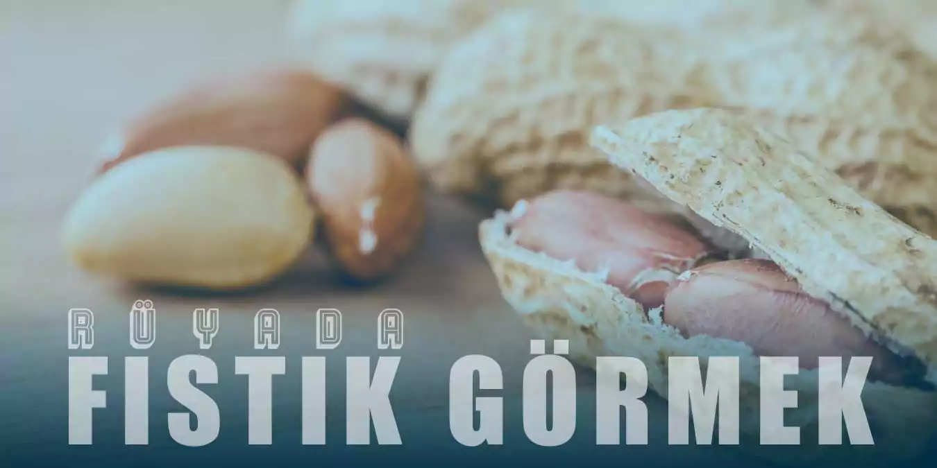 Rüyada Fıstık Görmek