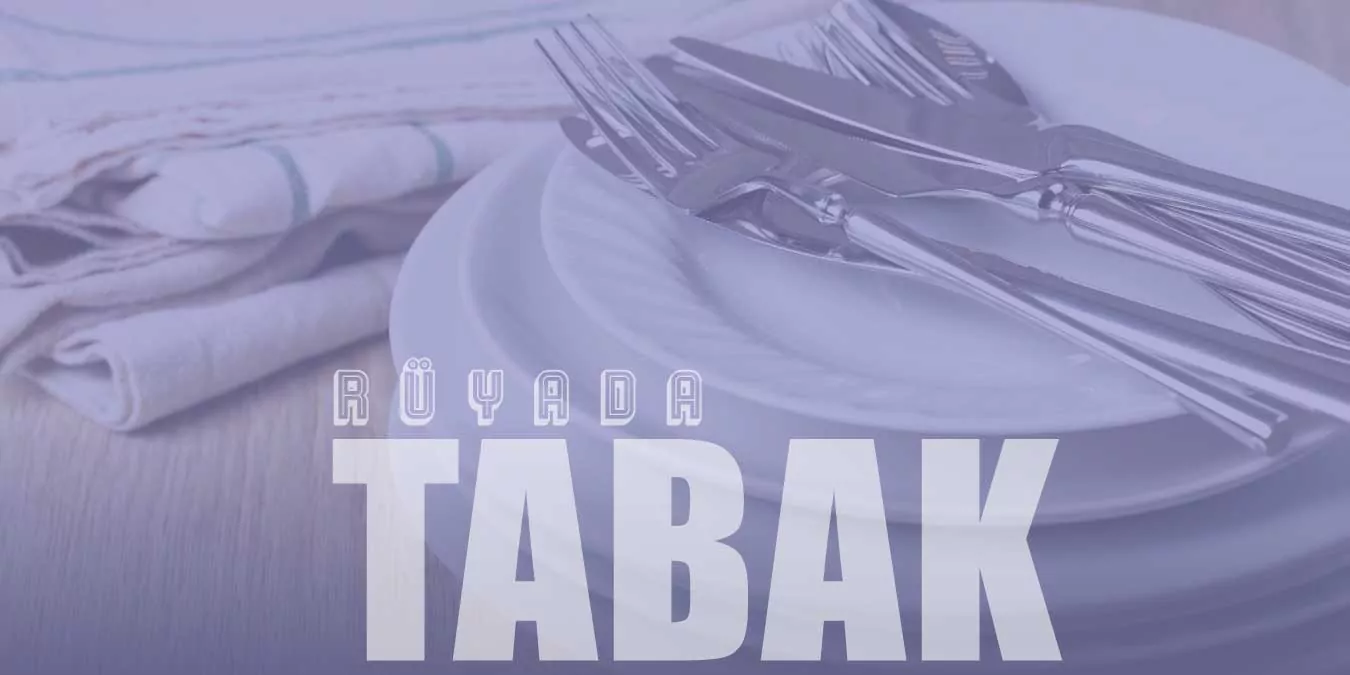 Rüyada Tabak Görmek – Porselen Beyaz Tabak Takımı Tabiri