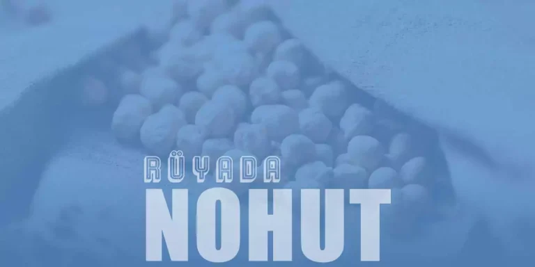 Rüyada Nohut Görmek Ne Anlama Gelir?