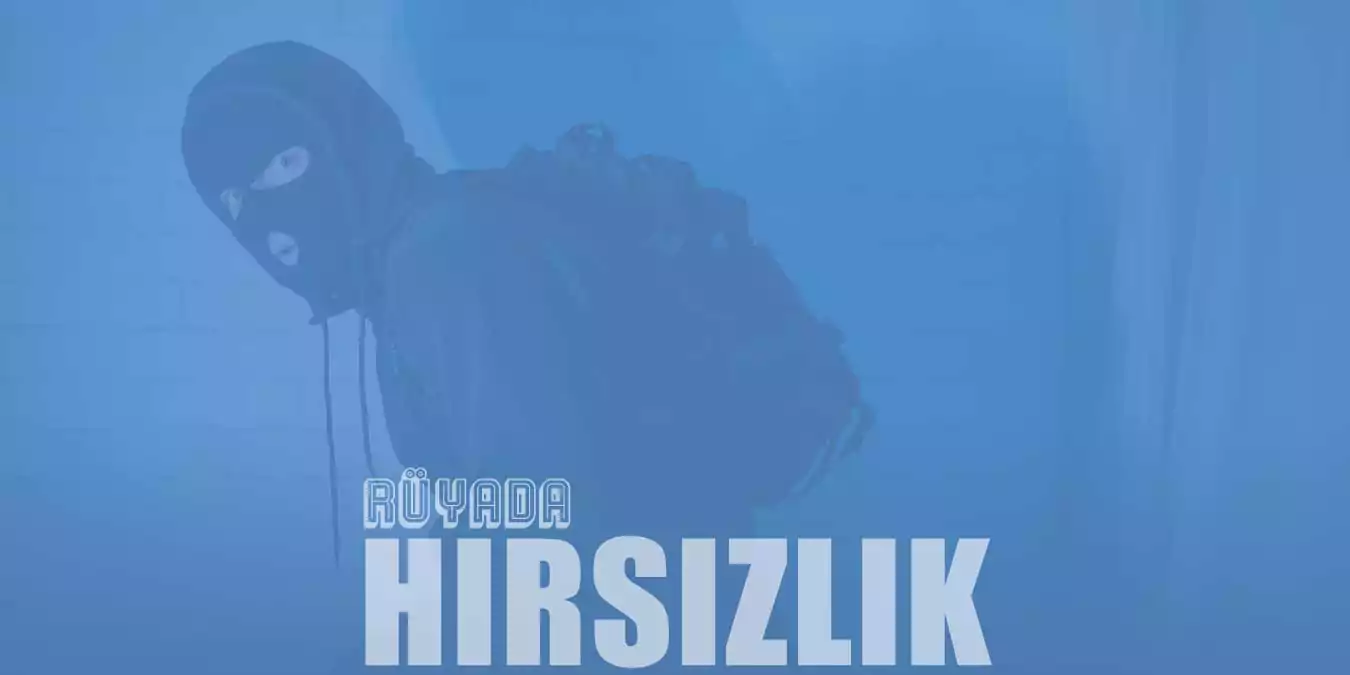 Rüyada Hırsızlık Yapmak – Para Çalmanın Rüya Tabiri Nedir?
