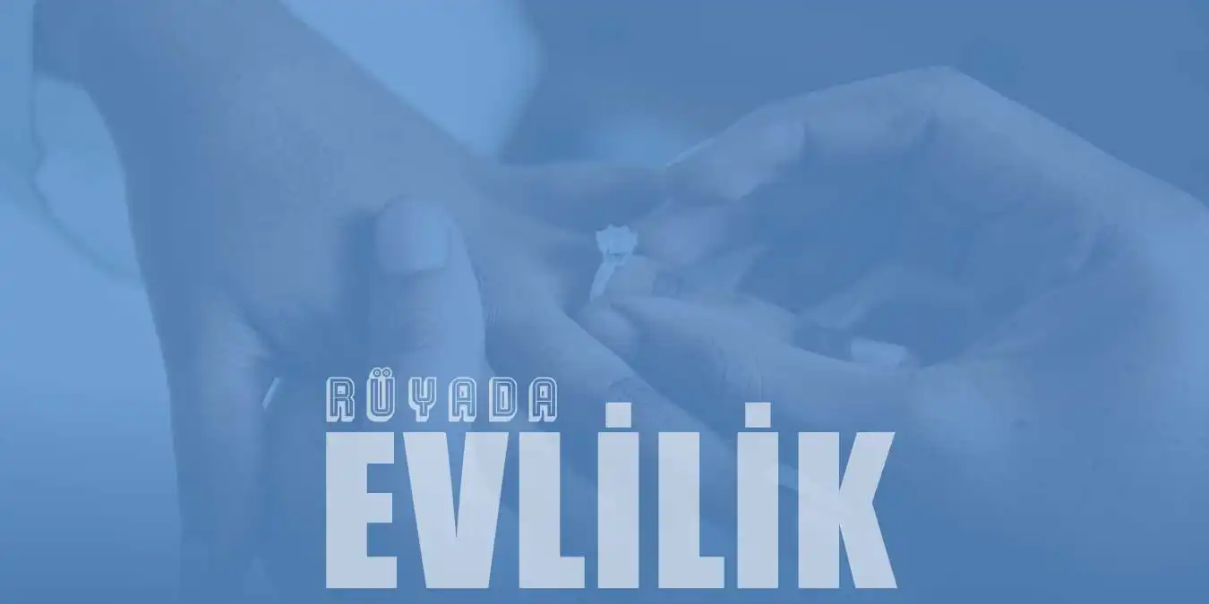 Rüyada Evlilik Görmek – Birinin Evlendiğini Görmek Ne Demek?