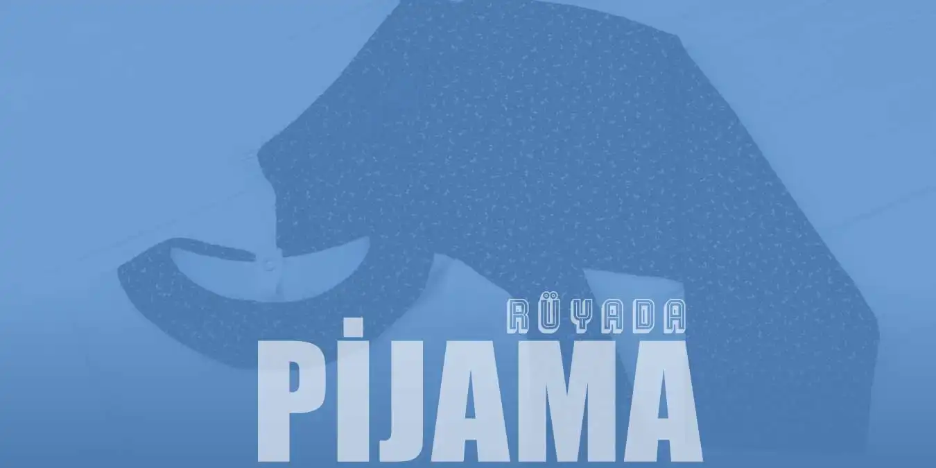 Rüyada Pijama Görmek – Pijama Altı İle Dolaşmak Ne Demek?