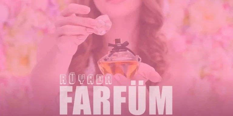 Rüyada Parfüm Görmek Ne Anlama Gelir?