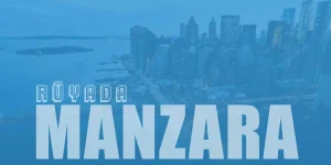 Rüyada Manzara Görmek Ne Anlama Gelir?