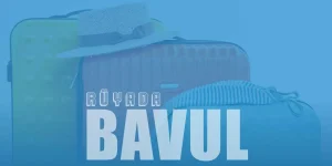 Rüyada Bavul Görmek Ne Anlama Gelir?