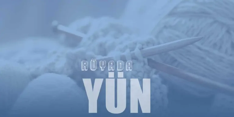 Rüyada Yün Görmek Ne Anlama Gelir?