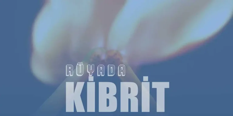 Rüyada Kibrit Görmek – Kibrit Yakmak Ne Demektir?