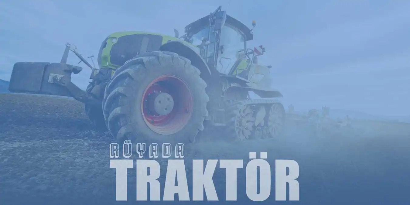 Rüyada Traktör Görmek