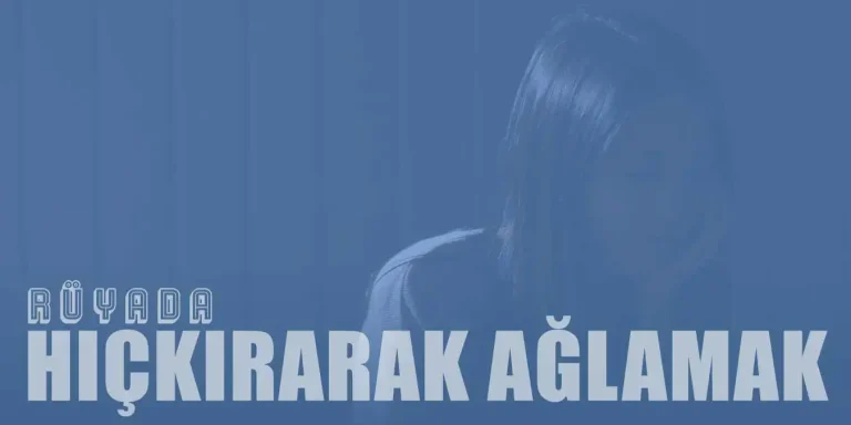 Rüyada Hıçkırarak Ağlamak