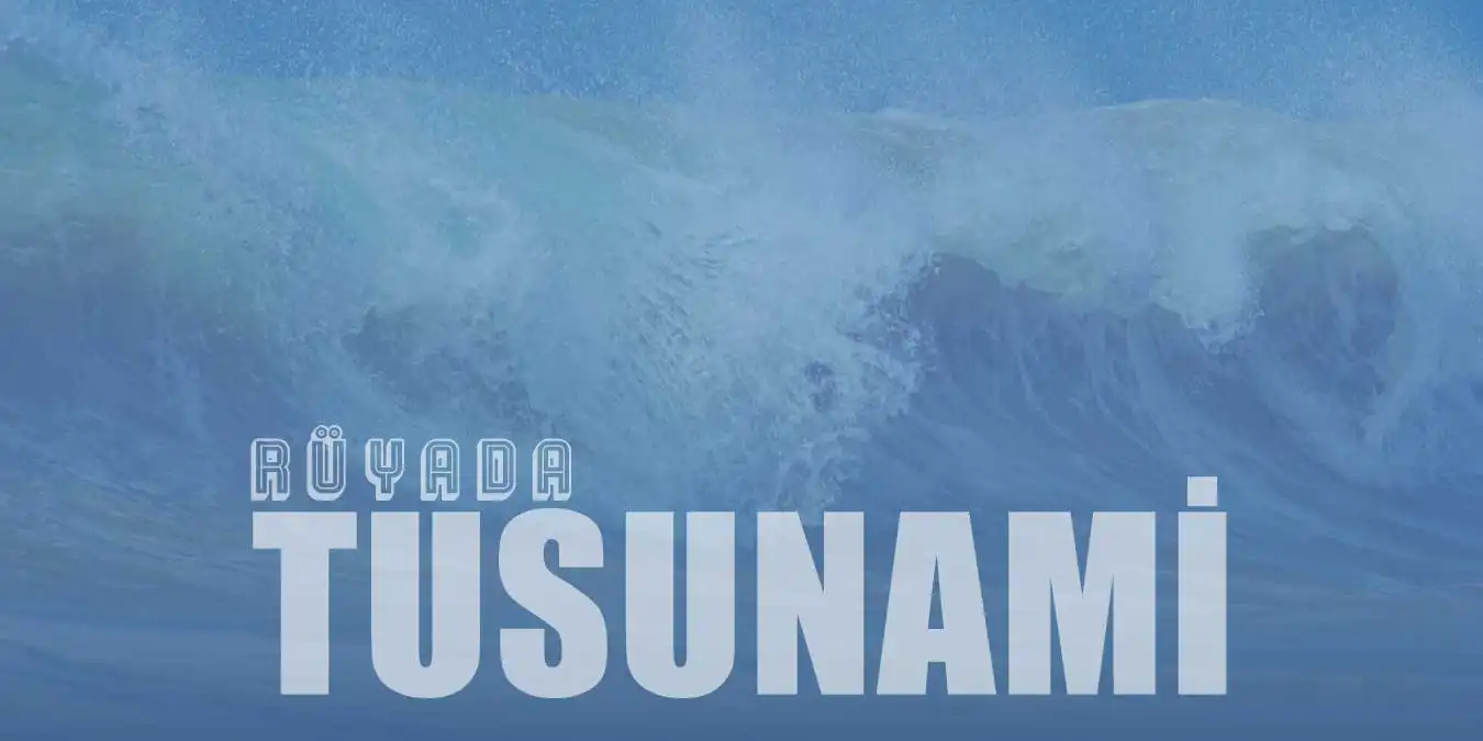 Rüyada Tsunami Görmek