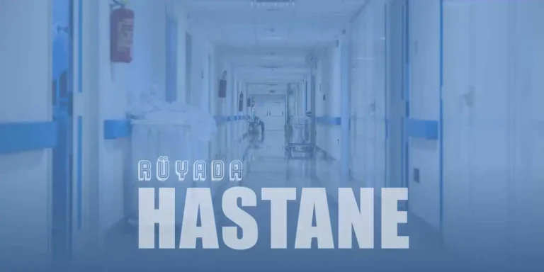 Rüyada Hastane Görmek – Hastane ve Doktor Görmenin Tabiri