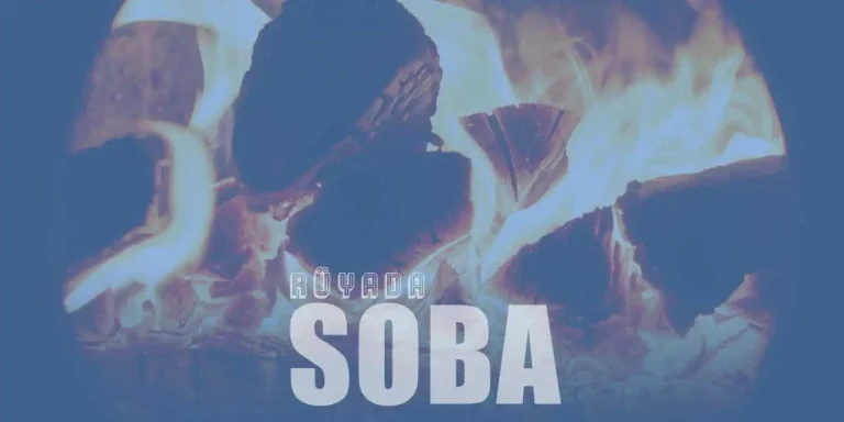 Rüyada Soba Görmek – Soba Yakmak ve Kül Görmek Ne Demektir?