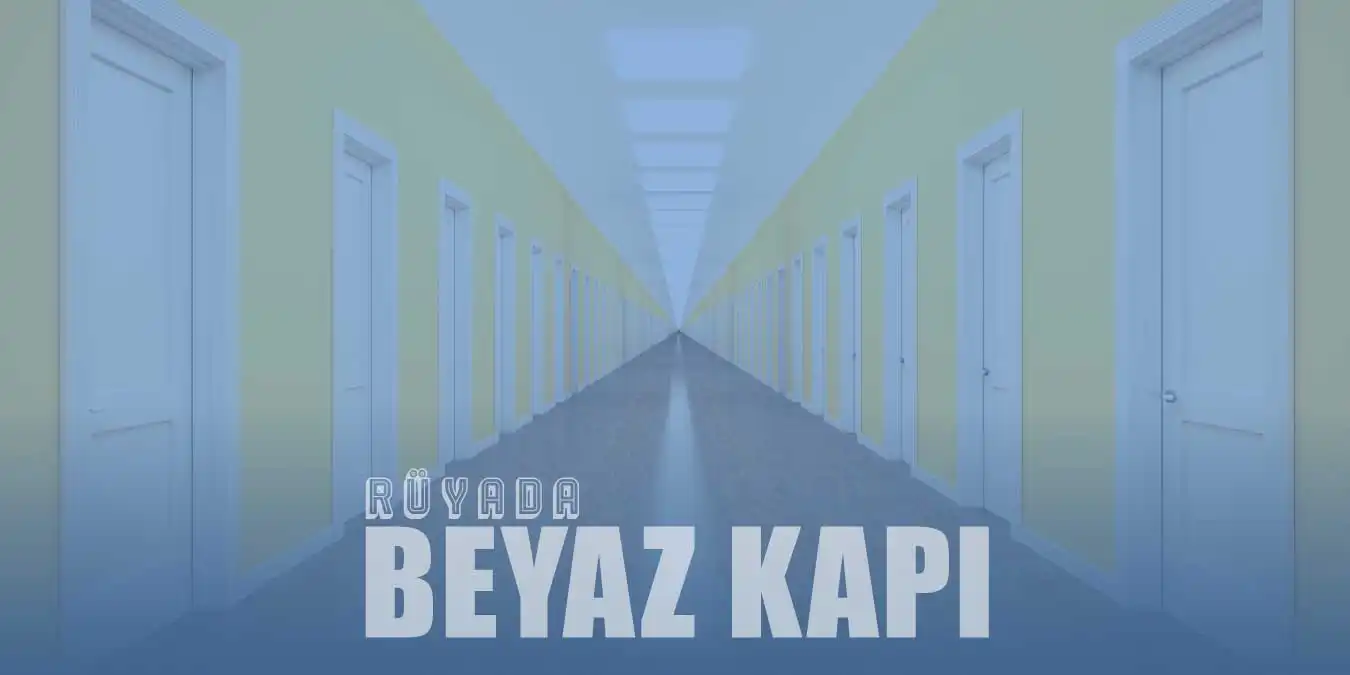 Rüyada Beyaz Kapı Görmek – Tahta, Demir, Beyaz Kapı Görmek