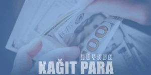 Rüyada Kağıt Para Görmek Ne Anlama Gelir? 15 Rivayet